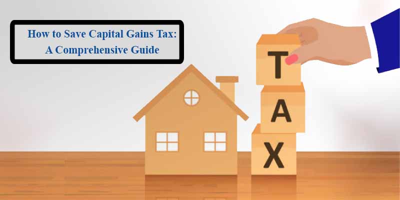 How to Save Capital Gains Tax: A Comprehensive Guide for Indian Citizens